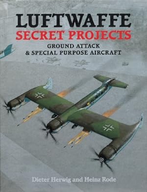 Luftwaffe Secret Projects : Ground Attack and Special Purpose Aircraft