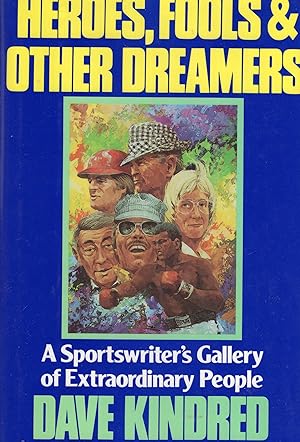 Heroes, Fools and Other Dreamers: A Sportswriter's Gallery of Extraordinary People