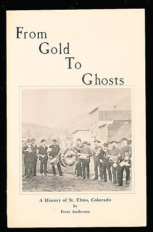 From Gold to Ghosts a History of St. Elmo, Colorado