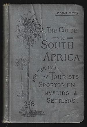 The Guide to South Africa for the Use of Tourists, Sportsmen, Invalids and Settlers, With Coloure...