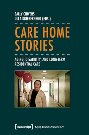 Care Home Stories Aging, Disability, and Long-Term Residential Care