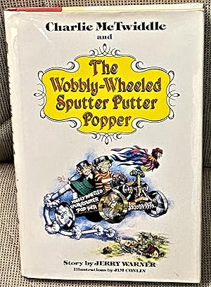 Charlie McTwiddle and The Wobbly-Wheeled Sputter Putter Popper