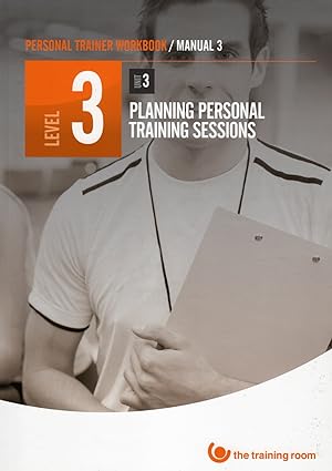 Personal Training Workbook / Manual 3 / Level 3 / Unit 3 : Planning Personal Training Sessions :