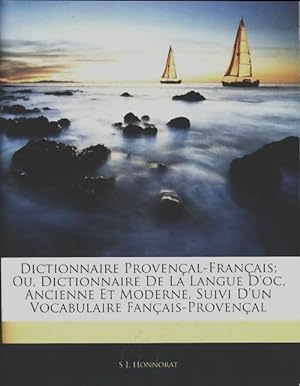 Dictionnaire provencal-francais ou dictionnaire de la langue d'oc ancienne et moderne / Un vocabu...