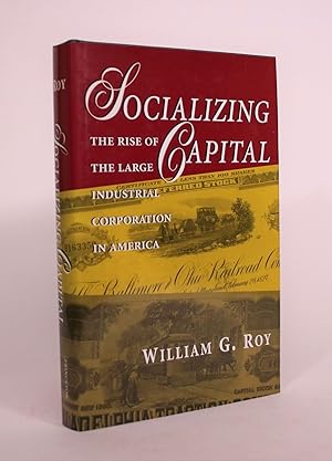 Socializing Capital: The Rise of the Large Industrial Corporation in America