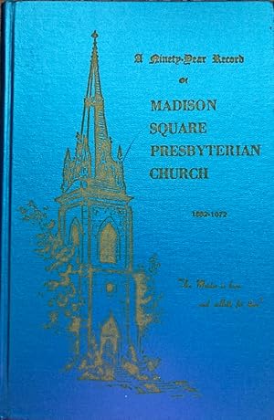 A Ninety-Year Record of Madison Square Presbyterian Church 1882-1972