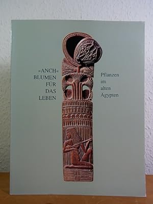 ANCH - Blumen für das Leben. Pflanzen im Alten Ägypten. Ausstellung Deutsches Medizinhistorisches...