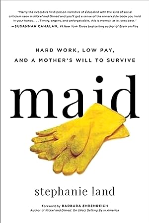 Maid: Hard Work, Low Pay, and a Mother's Will to Survive **SIGNED & DATED, 1st Edition /1st Print...