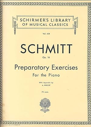 Schmitt Op. 16: Preparatory Exercises For the Piano, with Appendix (Schirmer's Library of Musical...