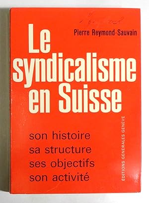 Le syndicalisme en Suisse. Son histoire, sa structure, ses objectifs, son activité.