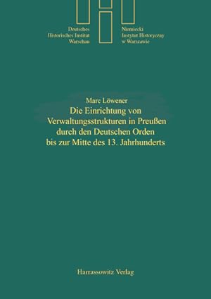 Die Einrichtung von Verwaltungsstrukturen in Preußen durch den Deutschen Orden bis zur Mitte des ...