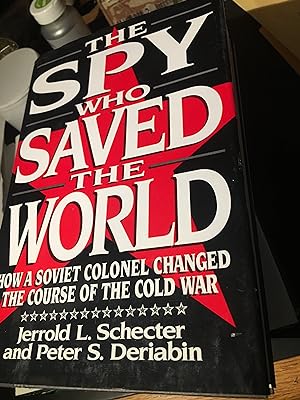 The Spy Who Saved the World: How a Soviet Colonel Changed the Course of the Cold War