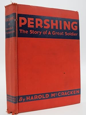 PERSHING, The Story of a Great Soldier,