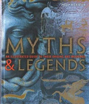 Myths & Legends. An illustrated guide to their origins and meanings