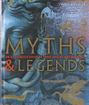 Myths & Legends. An illustrated guide to their origins and meanings