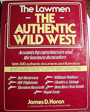 The Authentic Wild West The Lawmen, Accounts by eyewitnesses and the lawmen themselves With 300 a...