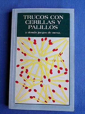 Trucos con cerillas y palillos : [y demás juegos de mesa]