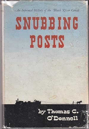 Snubbing Posts. An Informal History of the Black River Canal [New York] WITH A FOLDING MAP LAID-IN