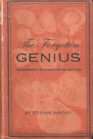 The Forgotten Genius. The Biography of Robert Hooke 1635 -1703