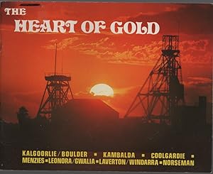 THE HEART OF GOLD: KALGOORLIE/BOULDER; KAMBALDA; COOLGARDIE; MENZIES-LEONORA / GWALA-LAVERTON/ WI...