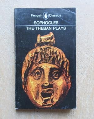 The Theban Plays: King Oedipus; Oedipus at Colonus; Antigone