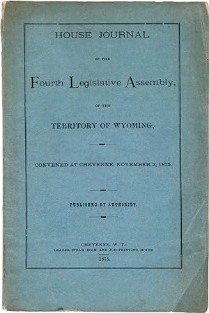 HOUSE JOURNAL OF THE FOURTH LEGISLATIVE ASSEMBLY, OF THE TERRITORY OF WYOMING. CONVENED AT CHEYEN...