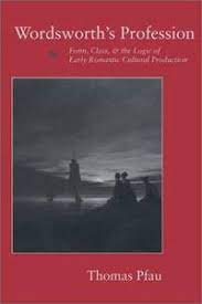 Wordsworth's Profession: Form, Class, and the Logic of Early Romantic Cultural Production (Signed...