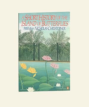 A Short History of the Island of Butterflies, Lyric Poems by Nicholas Christopher, 1986, Poetry B...