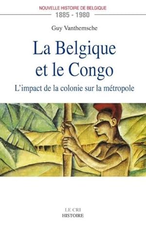 la Belgique et le Congo (1885-1980) ; l'impact de la colonie sur la métropole