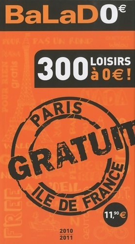 Balad'0 guide Ile-de-France 2010-2011 - 300 loisirs gratuits   Paris et en Ile-de-France - Ga le ...