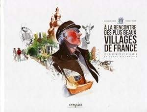 A la rencontre des plus beaux villages de France : 155 portraits de villages et leurs villageois ...