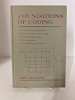 Foundations of Coding Theory and Applications of Error-Correcting Codes with an Introduction to C...