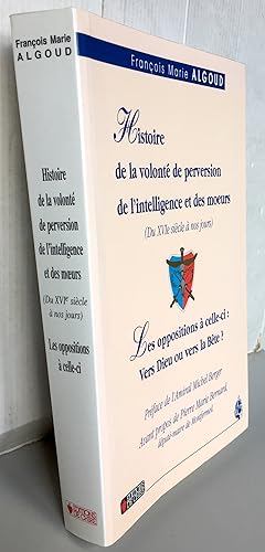 Histoire de la volonté de perversion de l'intelligence et des moeurs (du XVIe siècle à nos jours)...