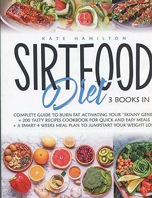 Sirtfood Diet: 3 Books in 1; complete guide to burn fat activating your "skinny gene" + 200 tasty...