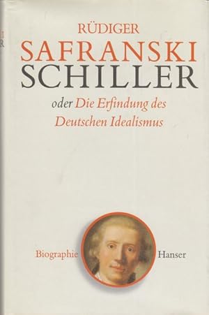 Schiller oder die Erfindung des Deutschen Idealismus.