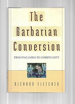 THE BARBARIAN CONVERSION: From Paganism To Christianity
