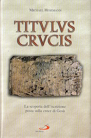 Titulus Crucis : la scoperta dell'iscrizione posta sulla Croce di Gesù