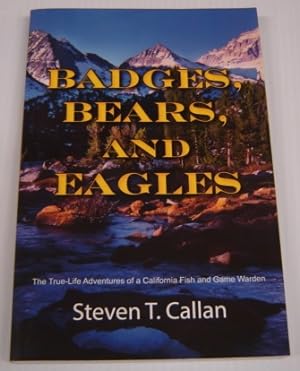 Badges, Bears, And Eagles: The True Life Adventures Of A California Fish And Game Warden; Signed
