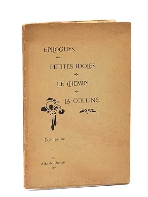 Epilogues. Petites Idoles. Le Chemin. La Colline. Poésies [ Edition originale - Livre dédicacé pa...