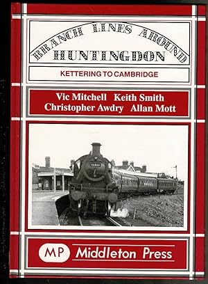 Branch Lines Around Huntingdon: Kettering to Cambridge
