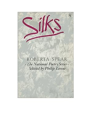 Silks, Poems by Roberta Spear, National Poetry Series, Selected by Philip Levine, 1980, First Pap...