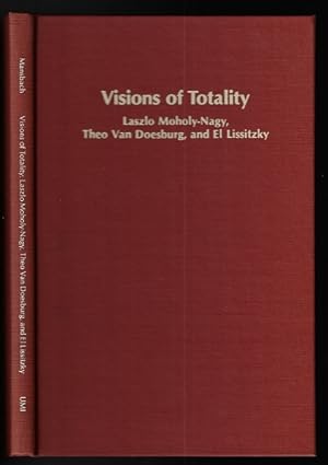 Visions of Totality: Laszlo Moholy-Nagy, Theo Van Doesburg, and El Lissitzky