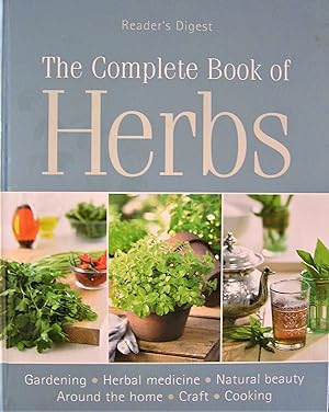 The Complete Book of Herbs; Gardening, Herbal Medicine, Natural Beauty, Around the Home, Craft, C...