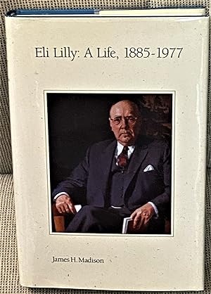 Eli Lilly: A Life, 1885-1977