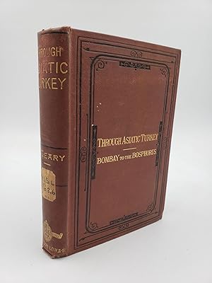 Through Asiatic Turkey: Narrative of a Journey From Bombay to the Bosphorus (Volume 1)