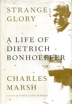 Strange Glory: A Life of Dietrich Bonhoeffer