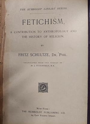 Fetichism A Contribution to Anthropology and the History of Religion