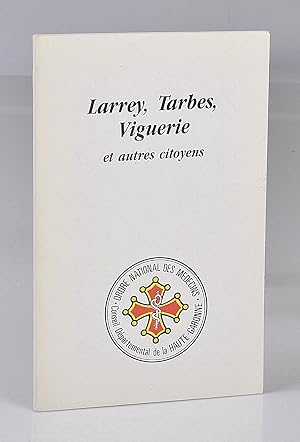 Larrey, Tarbes, Viguerie et Autres Citoyens