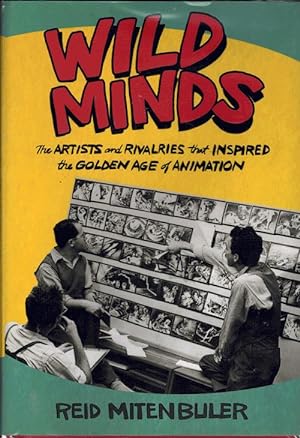 Wild Minds: The Artists and Rivalries that Inspired the Golden Age of Animation