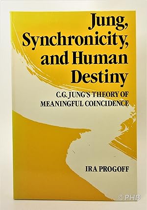 Jung, Synchronicity, and Human Destiny: C.G. Jung's Theory of Meaningful Coincidence